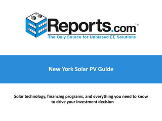 New York Solar PV Guide
Solar technology, financing programs, and everything you need to know
to drive your investment decision
 
