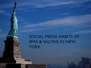 SOCIAL MEDIA HABITS OF  SPAS & SALONS IN NEW YORK 