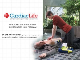 NEW YORK STATE PUBLIC ACCESS 
DEFIBRILLATION (PAD) PROGRAM 
Call Robin Vogt @ 585-507-4243 
to schedule your complimentary Compliance Consultation for 
Set up of a new program or review of an existing program. 
 