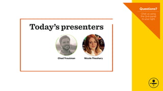 Today’s presenters
Chad Troutman Nicole Theohary
Chat us using
the Q+A panel
to your right
Questions?
 