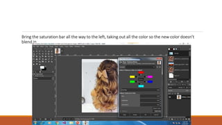 Bring the saturation bar all the way to the left, taking out all the color so the new color doesnt
blend in.
 