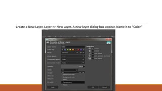 Create a New Layer. Layer => New Layer. A new layer dialog box appear. Name it to Color
 