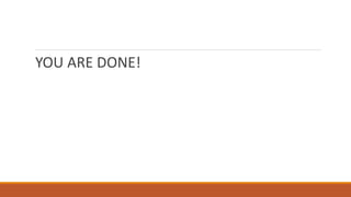YOU ARE DONE!
 