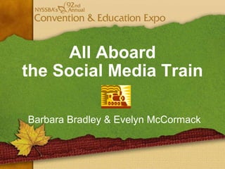 All Aboard the Social Media Train Barbara Bradley & Evelyn McCormack 