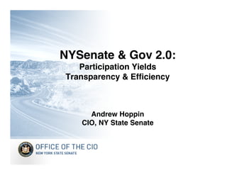 NYSenate & Gov 2.0:
   Participation Yields
Transparency & Efficiency



     Andrew Hoppin
   CIO, NY State Senate
 