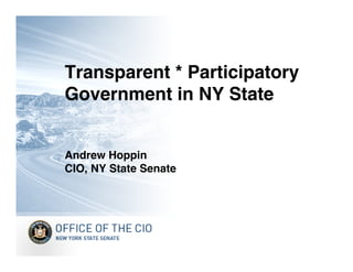 Transparent * Participatory
Government in NY State


Andrew Hoppin
CIO, NY State Senate
 