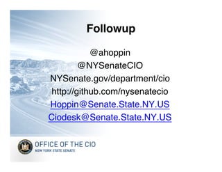 Followup

            @ahoppin
         @NYSenateCIO
NYSenate.gov/department/cio
 http://github.com/nysenatecio
Hoppin@Senate.State.NY.US
Ciodesk@Senate.State.NY.US
 