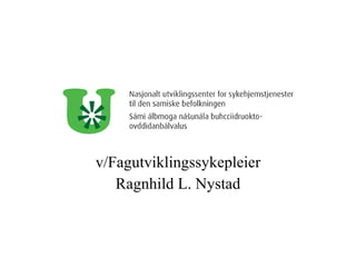 v/Fagutviklingssykepleier Ragnhild L. Nystad 