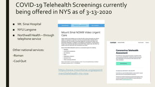 COVID-19Telehealth Screenings currently
being offered in NYS as of 3-13-2020
■ Mt. Sinai Hospital
■ NYU Langone
■ Northwel...