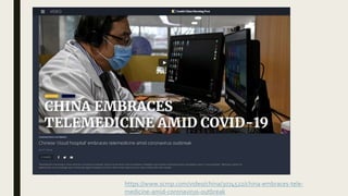 https://www.scmp.com/video/china/3074522/china-embraces-tele-
medicine-amid-coronavirus-outbreak
 
