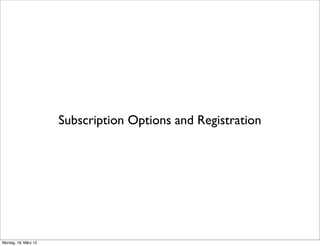 Subscription Options and Registration




Montag, 18. März 13
 