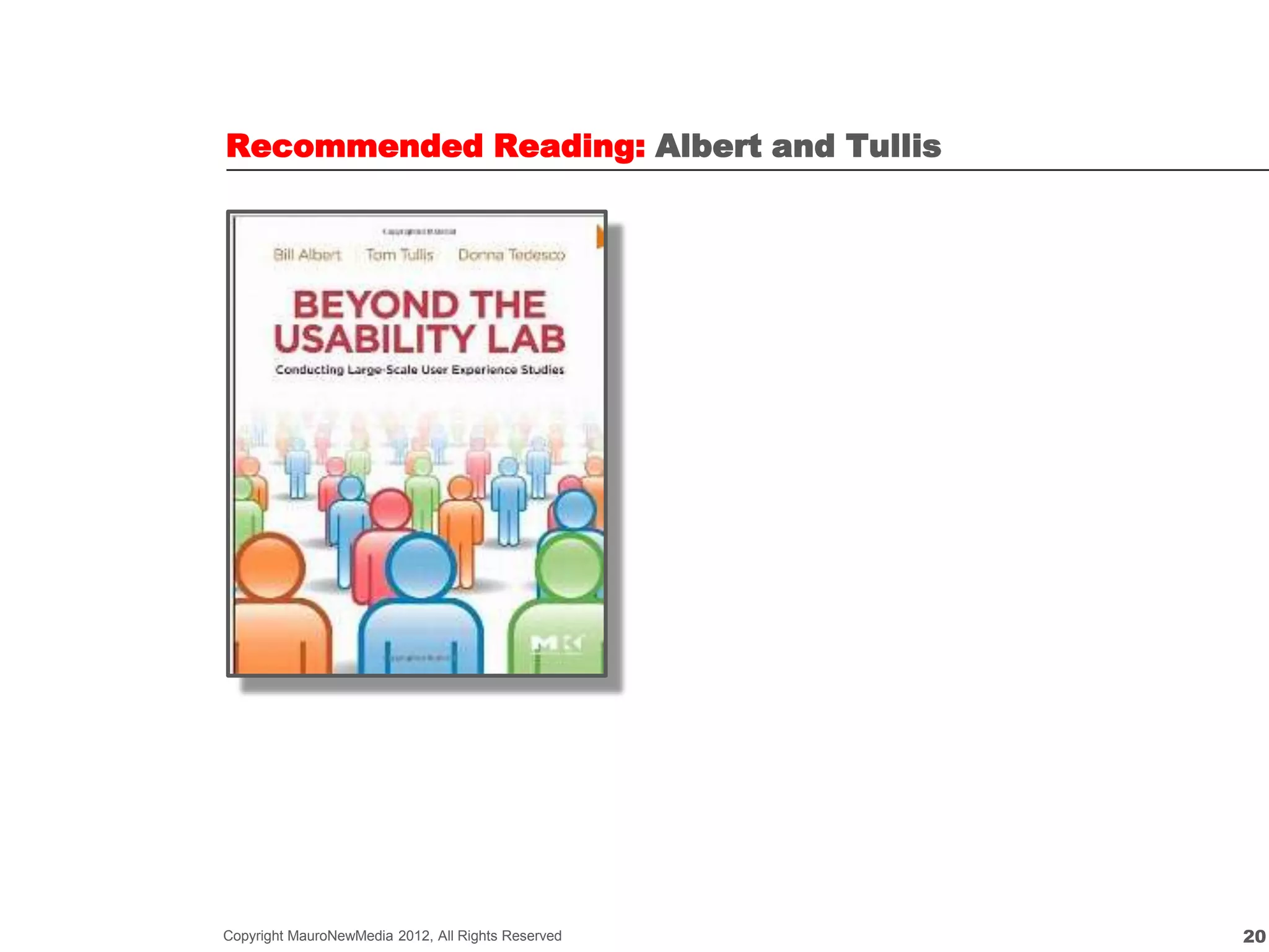 Recommended Reading: Albert and Tullis




Copyright MauroNewMedia 2012, All Rights Reserved   20
 