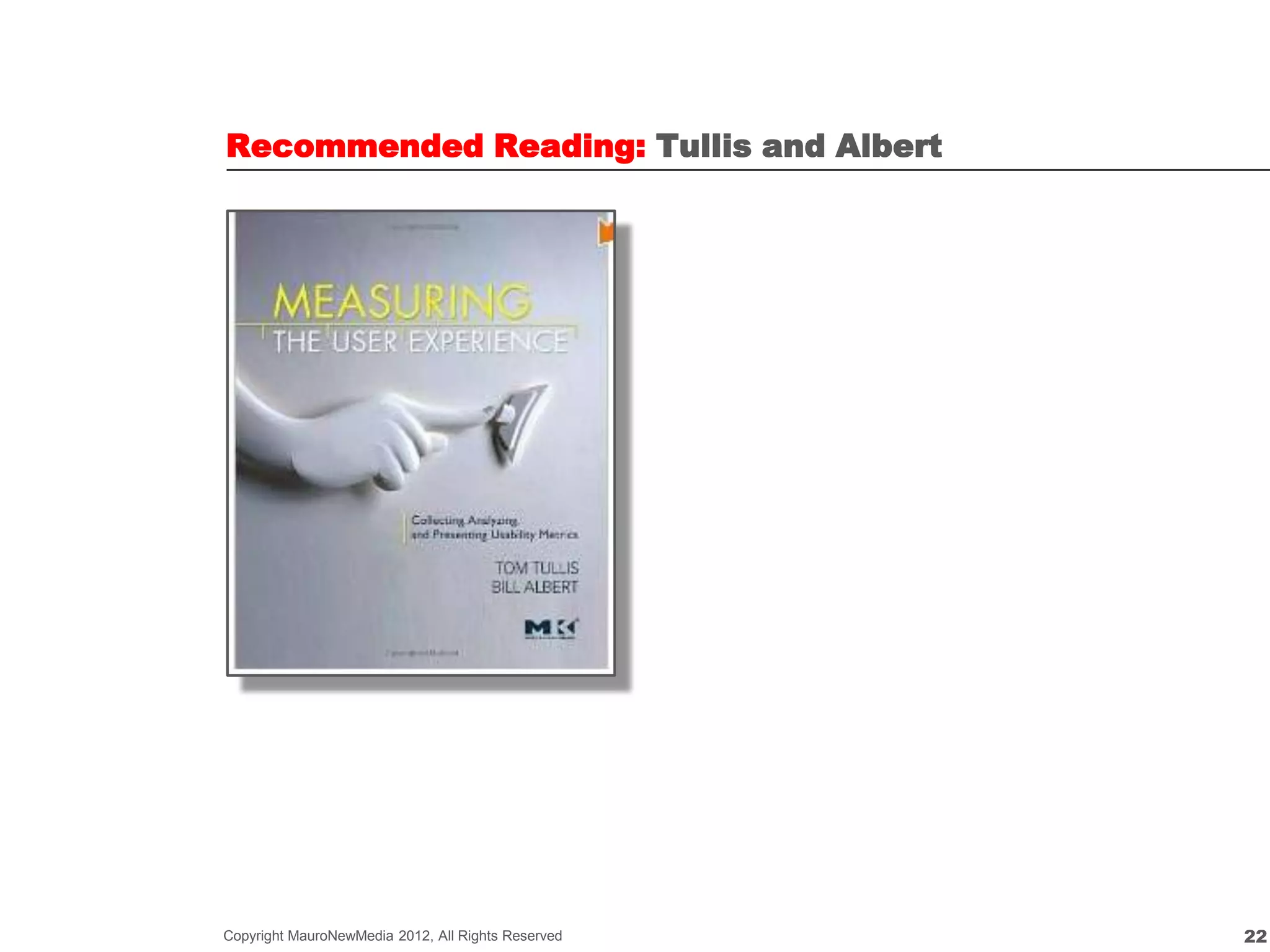 Recommended Reading: Tullis and Albert




Copyright MauroNewMedia 2012, All Rights Reserved   22
 