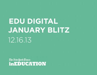 edu digital
January blitz
12.16.13
inEDUCATION

 
