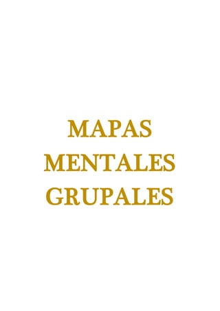 MAPAS
MENTALES
GRUPALES
 