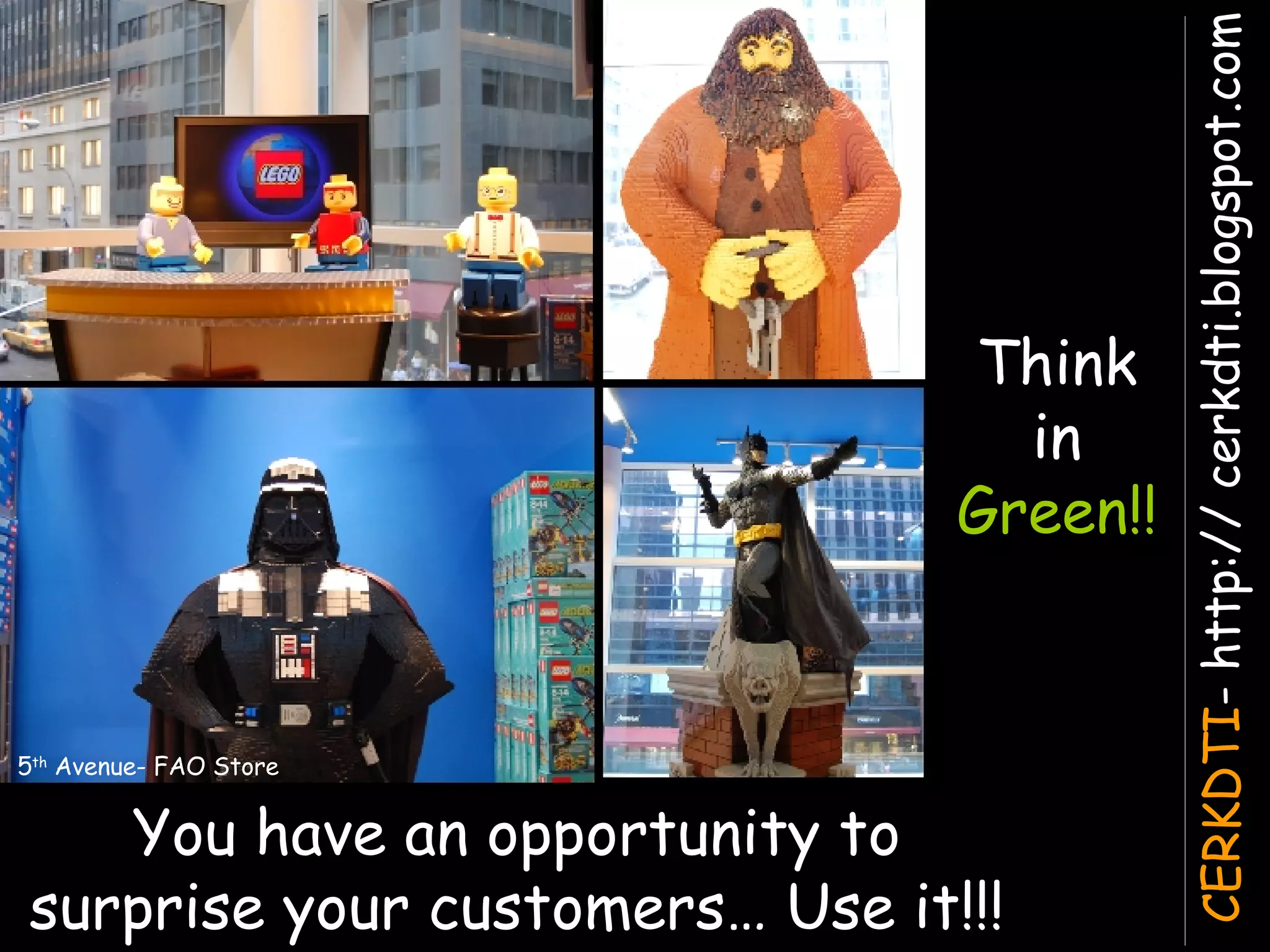 You have an opportunity to surprise your customers… Use it!!! Think in  Green!! 5 th  Avenue- FAO Store 