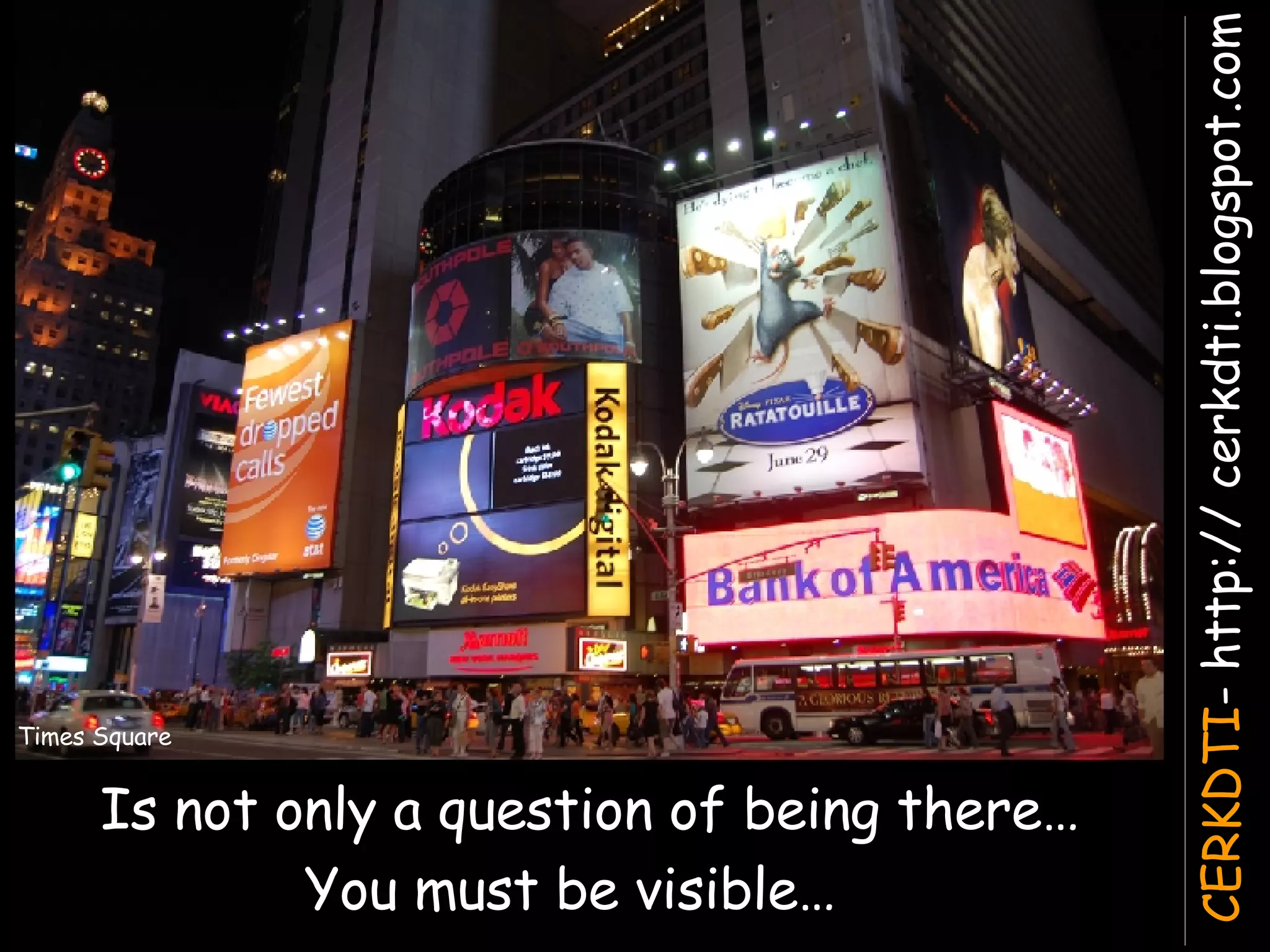 Is not only a question of being there… You must be visible… Times Square 