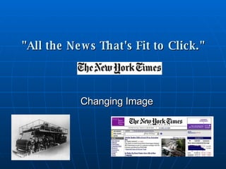 &quot;All the News That's Fit to Click.&quot;   Changing Image 