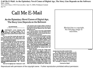 Reproduced with permission of the copyright owner. Further reproduction prohibited without permission.
Call Me E-Mail: As the Epistolary Novel Comes of Digital Age, The Story Line Depends on the Software
Baer, Adam
New York Times (1923-Current file); Apr 15, 2004; ProQuest Central
pg. G1
 