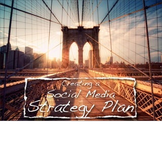 Creating a
  Social Media
Strategy Plan    1
 