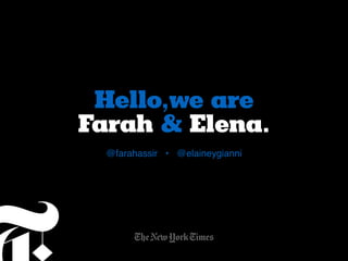 Hello,we are
Farah & Elena.
@farahassir • @elaineygianni
 