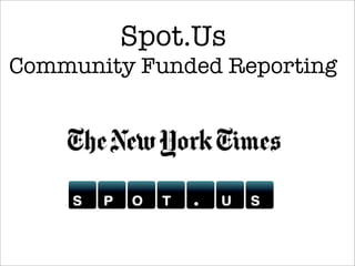 Spot.Us
Community Funded Reporting
 