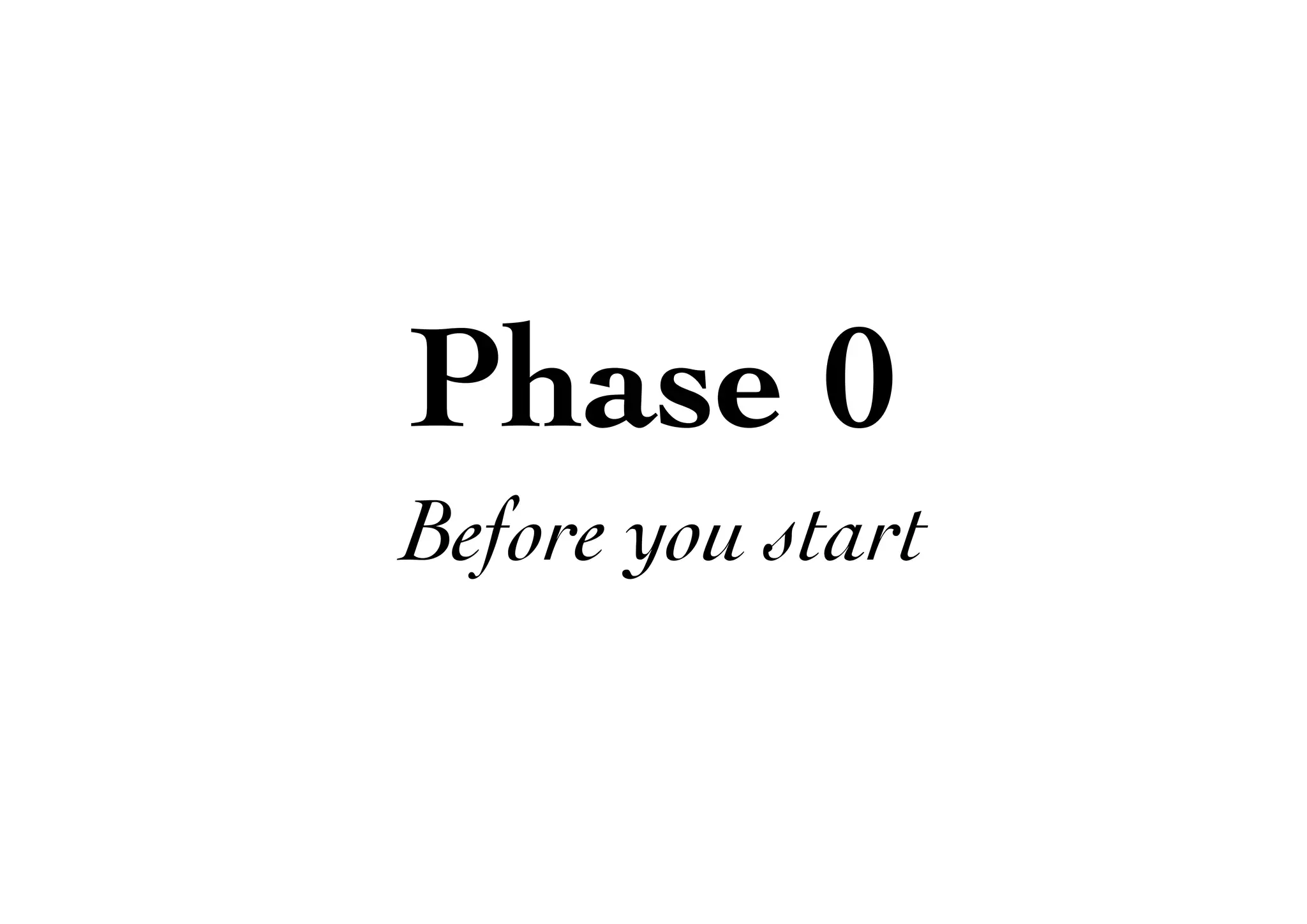 Phase 0
Before you start
 