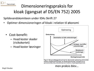 Birgit Paludan
Regnudvalget
Dimensioneringspraksis for
kloak (igangsat af DS/EN 752) 2005
Spildevandskomiteen under IDAs S...