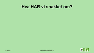 Direktoratet for forvaltning og IKT
Hva HAR vi snakket om?
17.06.2015
 