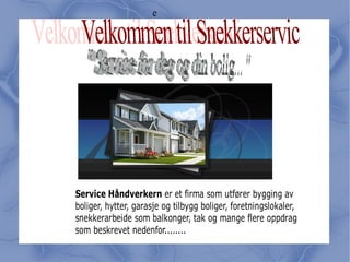 e Velkommen til Snekkerservic  &quot; Service for deg og din bolig... &quot; 