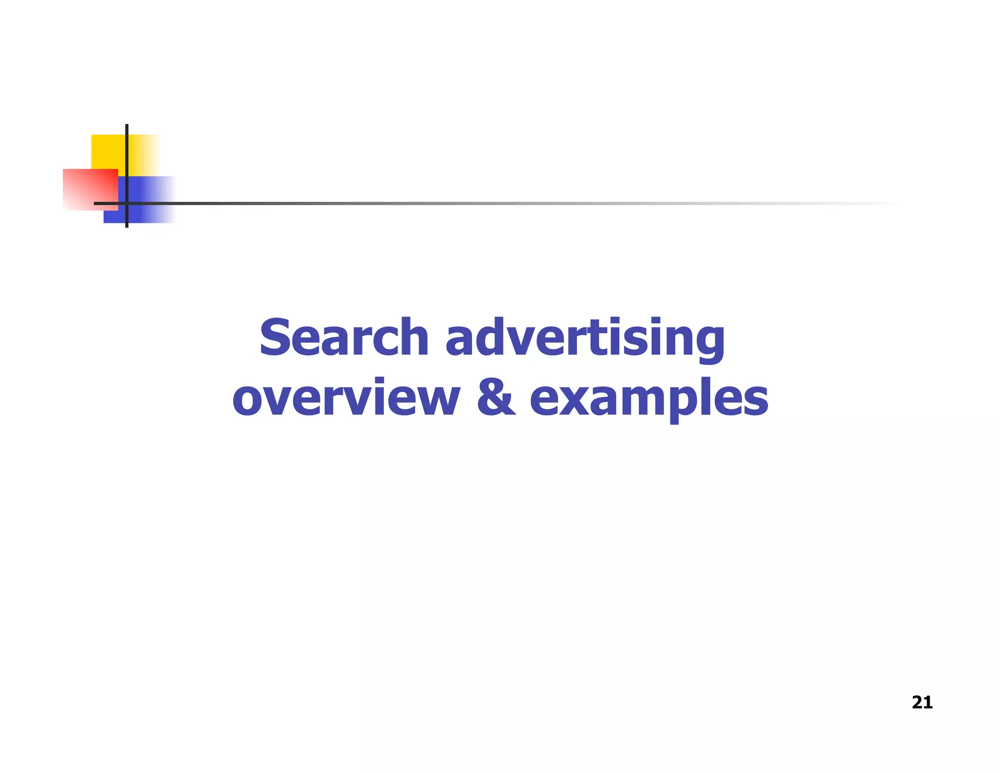 Search advertising
overview & examples
21
 