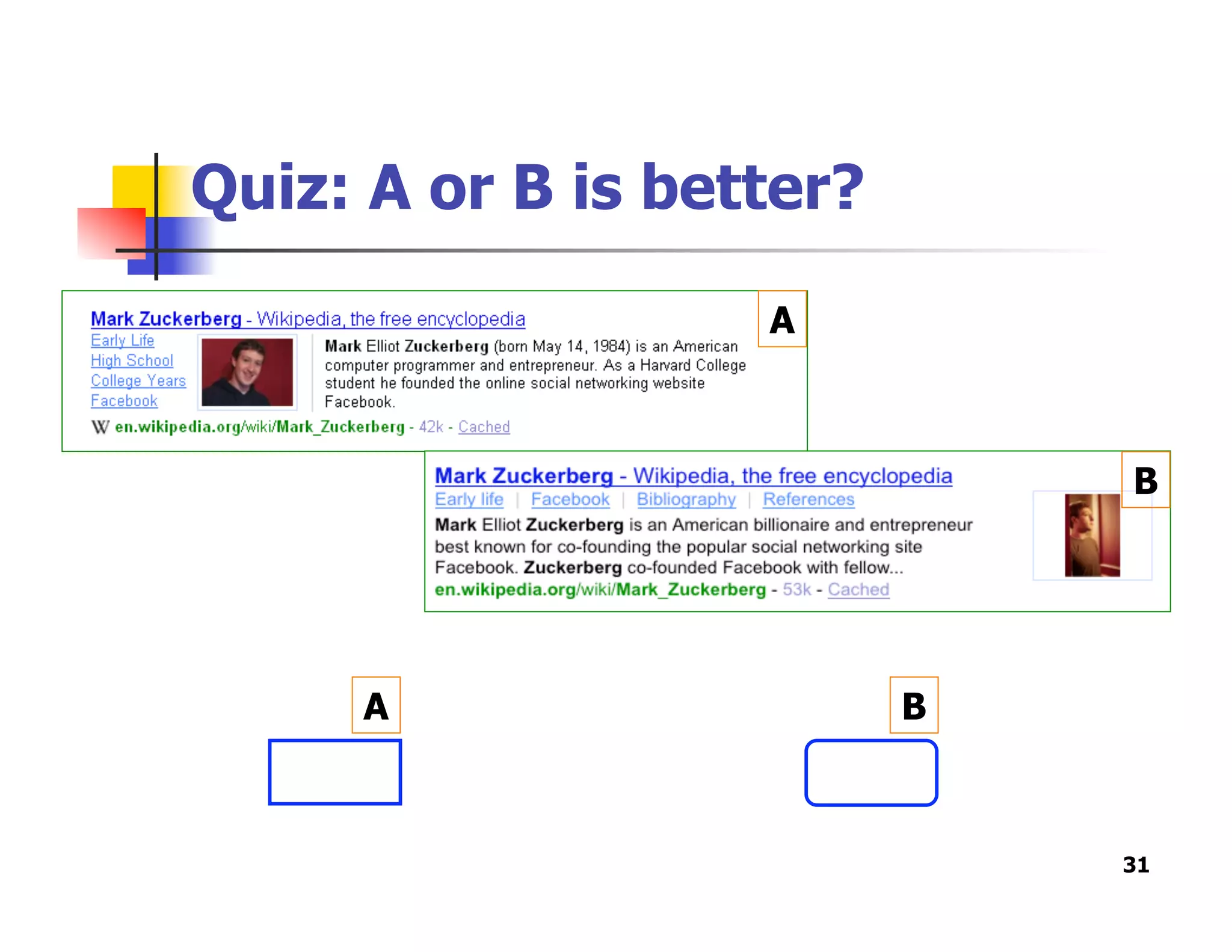 Quiz: A or B is better?
31
A
B
A B
 