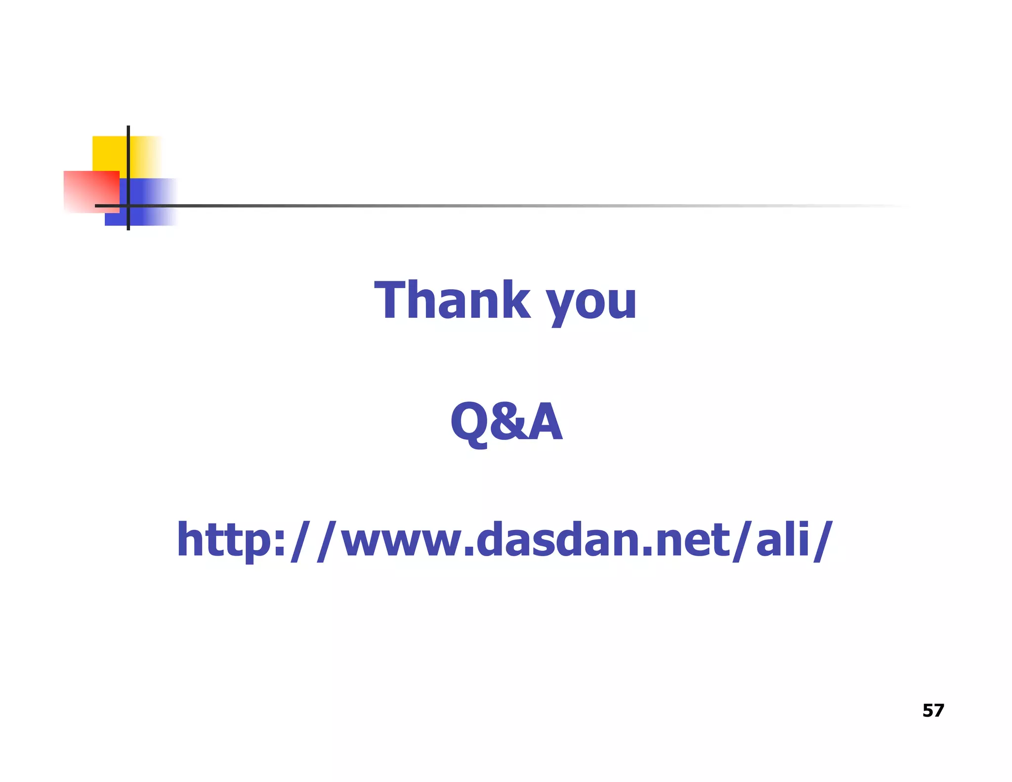 Thank you
Q&A
http://www.dasdan.net/ali/
57
 