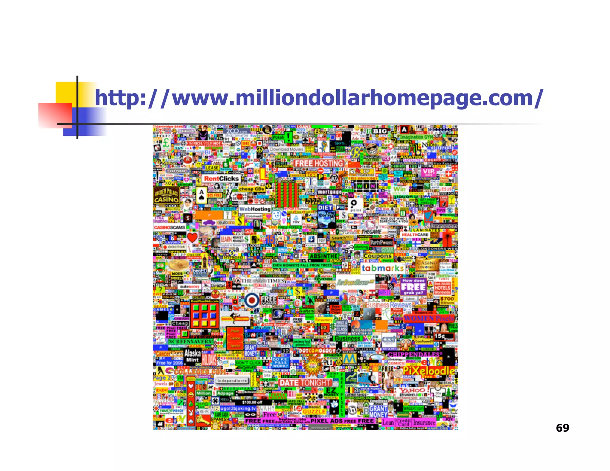 http://www.milliondollarhomepage.com/
69
 