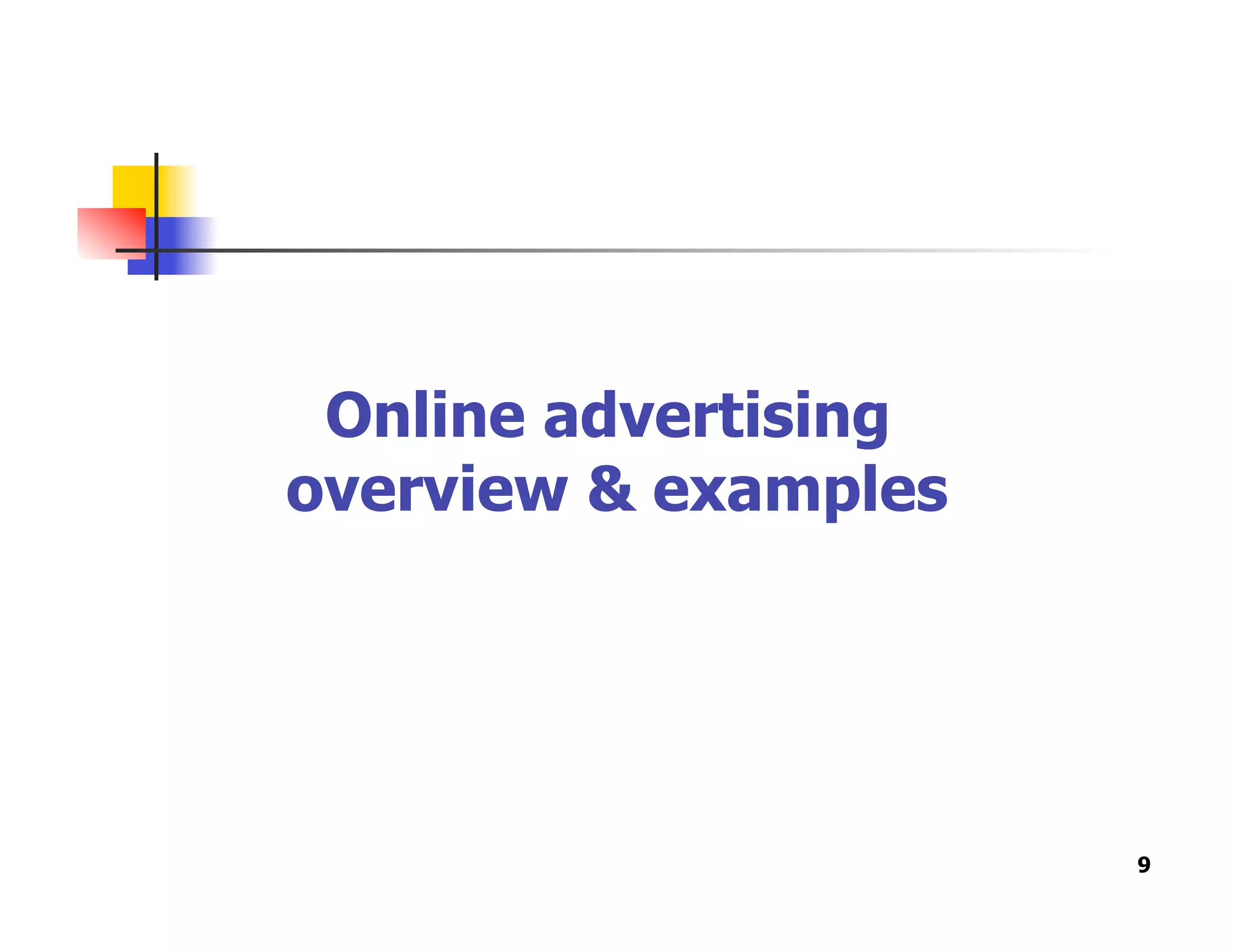 Online advertising
overview & examples
9
 