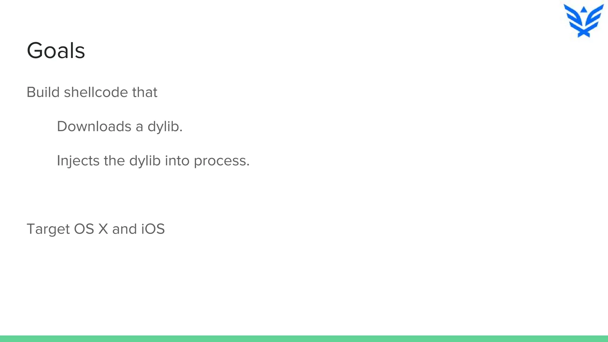 Goals
Build shellcode that
Downloads a dylib.
Injects the dylib into process.
Target OS X and iOS
 