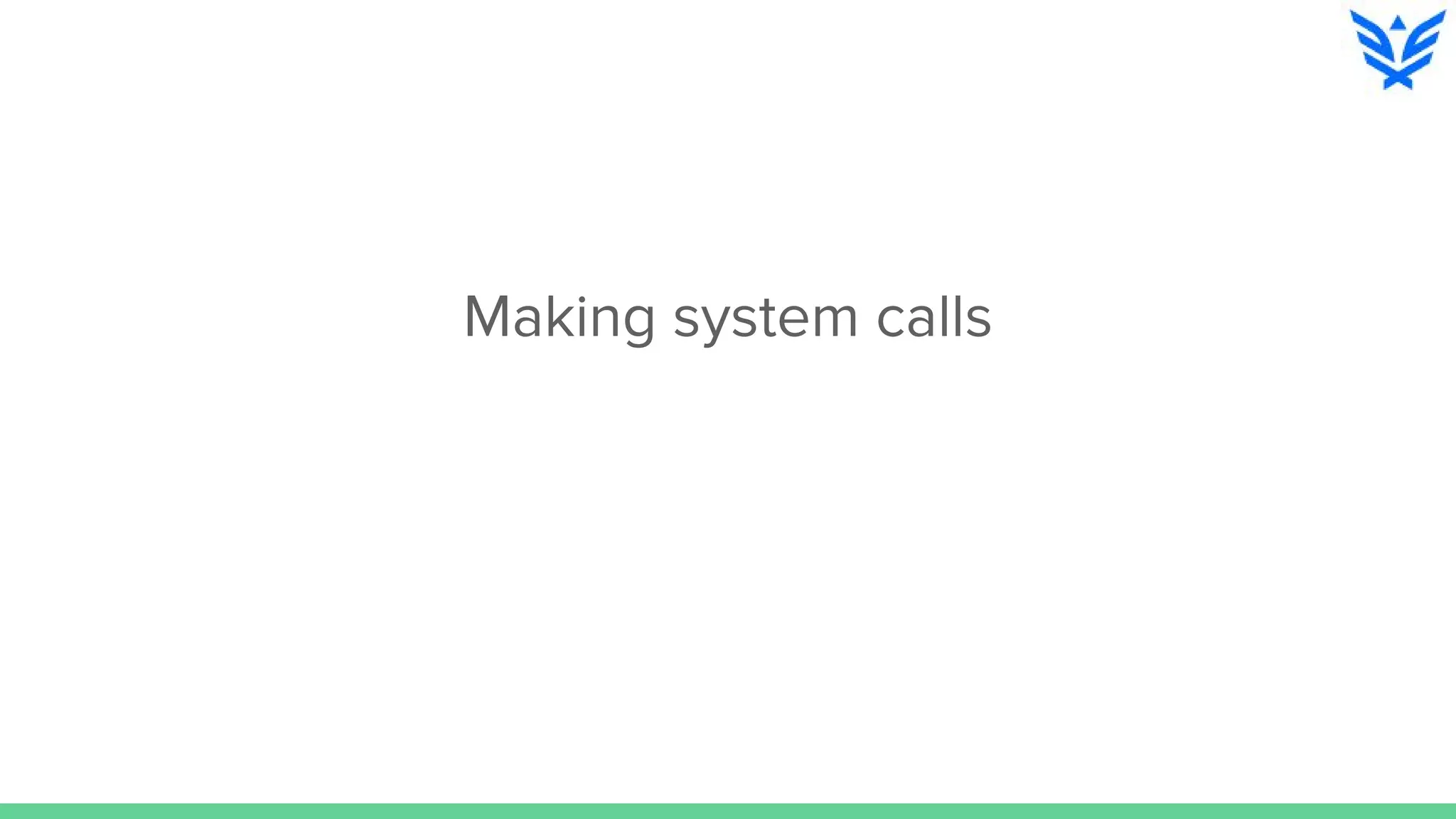 Making system calls
 