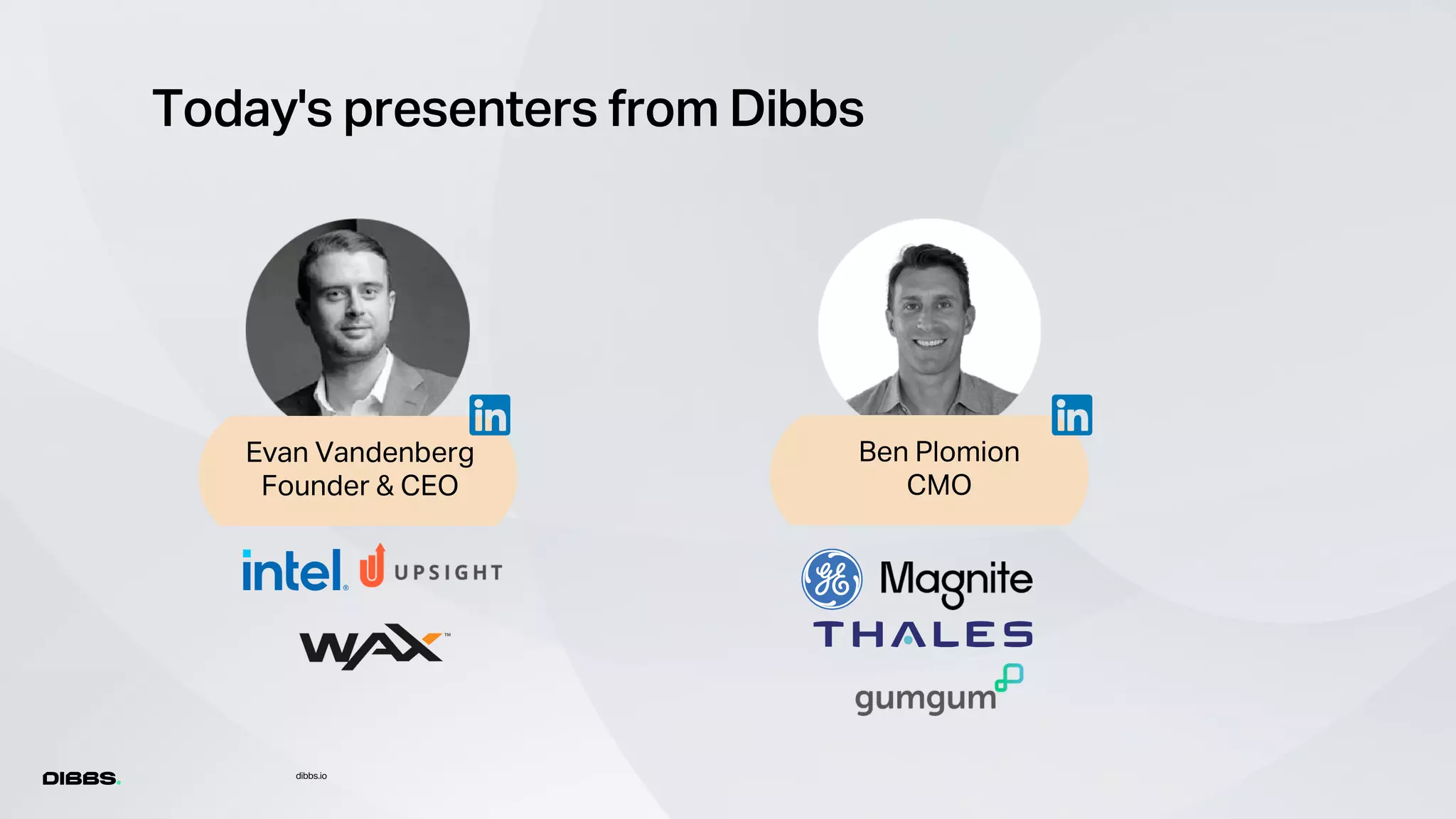 dibbs.io
Today's presenters from Dibbs
Evan Vandenberg
Founder & CEO
Ben Plomion
CMO
 