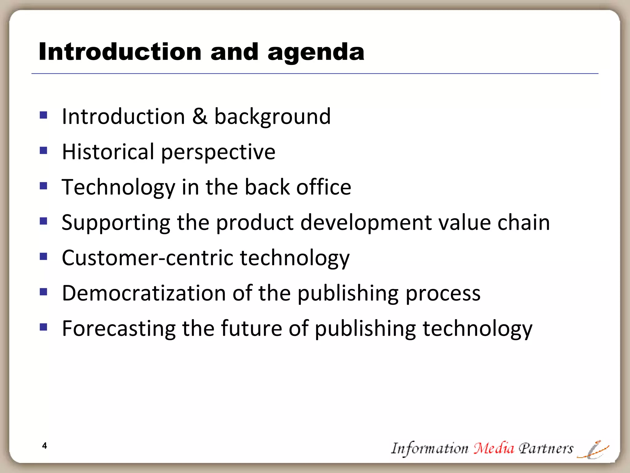 4
Technology in publishing, how it is implemented
and how it is used is increasingly the
differentiator - not the content! - between the
publishers that will succeed and those that will
fail.
 