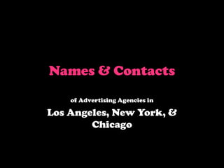 Names & Contacts
of Advertising Agencies in
Los Angeles, New York, &
Chicago
 