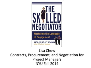 Lisa Chow 
Contracts, Procurement, and Negotiation for 
Project Managers 
NYU Fall 2014 
 