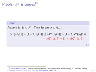 20/43
Proofs: S1 is convex13
Proof.
Assume b1, b2 ∈ S1. Then for any λ ∈ [0, 1]:
V ∗
λb1(1) + (1 − λ)b2(1)

≤ λV ∗
b1(1)) ...
