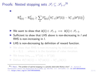 23/43
Proofs: Nested stopping sets Sl ⊆ S1+l
26
I
RS
b(1) − RC
b(1) ≥
X
o
Po
b(1)

V ∗
l−1 bo
(1)

− V ∗
l−2 bo
(1)

I We ...