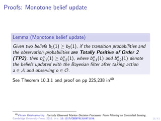 26/43
Proofs: Monotone belief update
Lemma (Monotone belief update)
Given two beliefs b1(1) ≥ b2(1), if the transition pro...