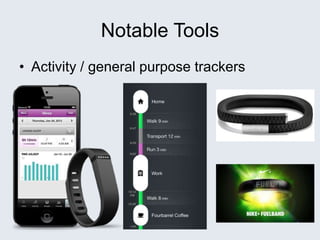 Notable Tools
• Activity / general purpose trackers
 