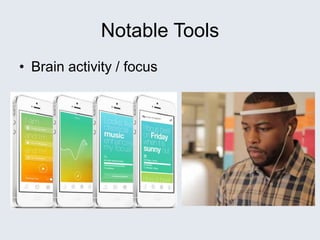Notable Tools
• Brain activity / focus
 