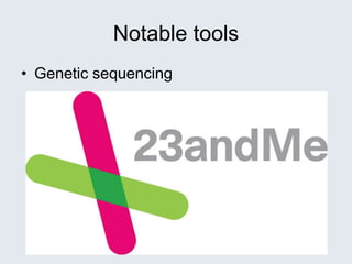 Notable tools
• Genetic sequencing
 