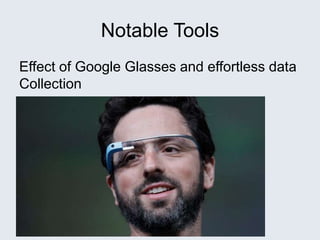 Notable Tools
Effect of Google Glasses and effortless data
Collection
 