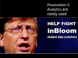 Provocation 3:
Analytics are
rarely used
 