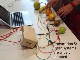Provocation 5:
Open systems
are widely
adopted
 